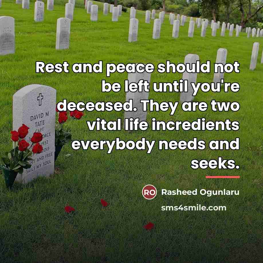 “Rest and peace should not be left until you're deceased.…” quote by Rasheed Ogunlaru