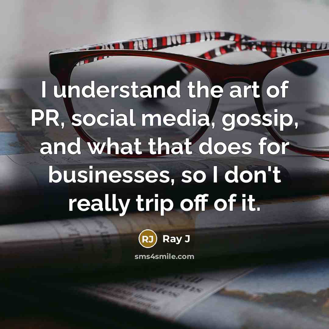 “I understand the art of PR, social media, gossip, and…” quote by Ray J