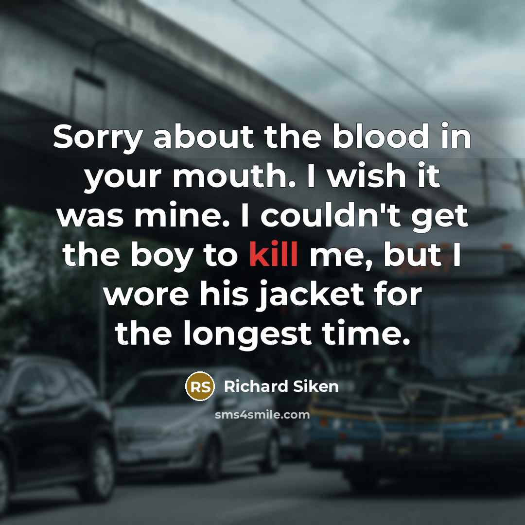 “Sorry about the blood in your mouth. I wish it…” quote by Richard Siken