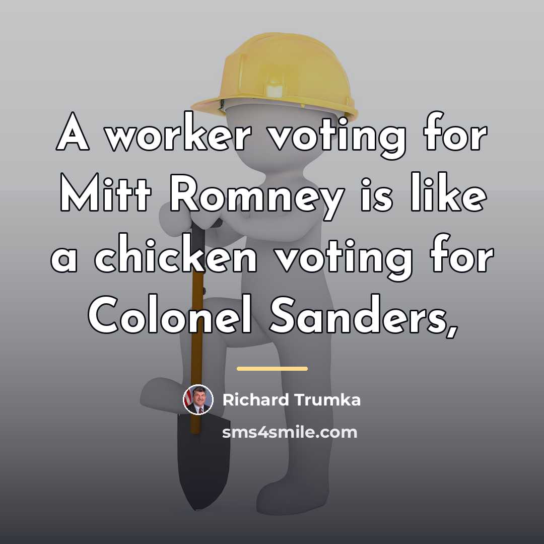 “A worker voting for Mitt Romney is like a chicken…” quote by Richard Trumka