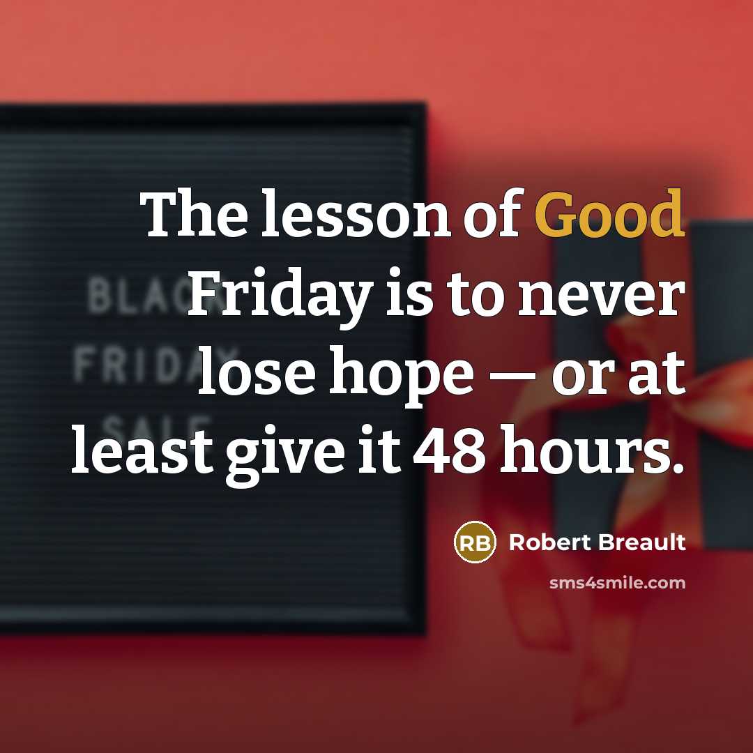 “The lesson of Good Friday is to never lose hope…” quote by Robert Breault