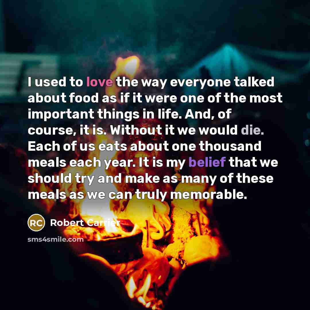 “I used to love the way everyone talked about food…” quote by Robert Carrier