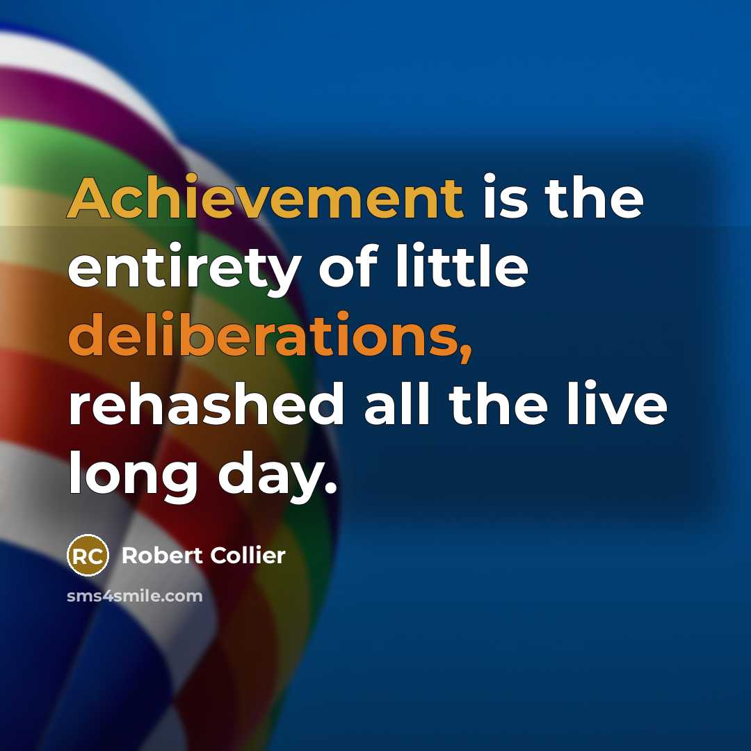 “Achievement is the entirety of little deliberations, rehashed all the…” quote by Robert Collier