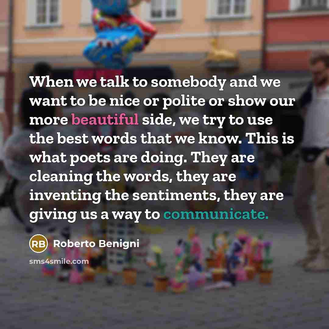 “When we talk to somebody and we want to be…” quote by Roberto Benigni