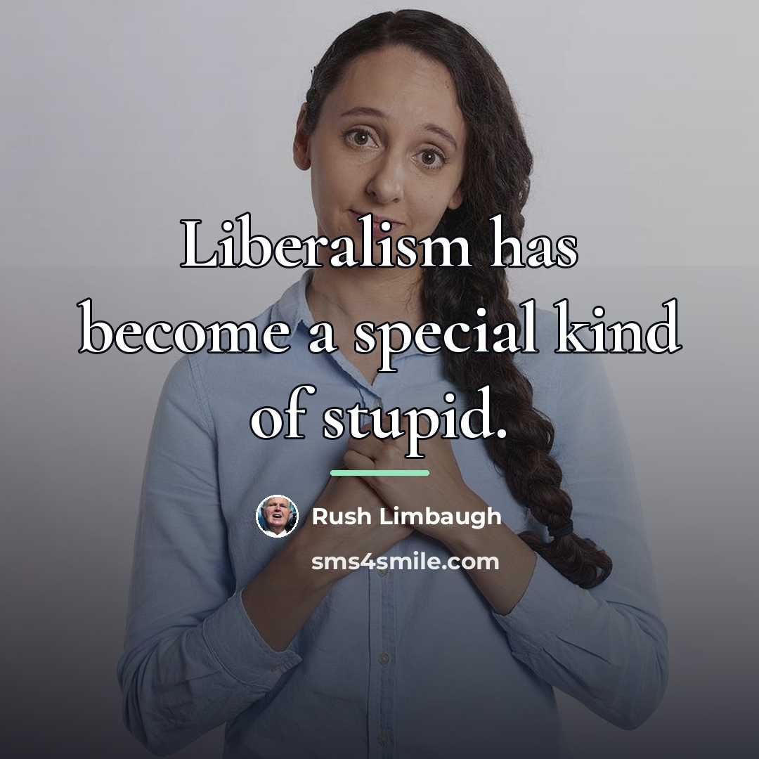“Liberalism has become a special kind of stupid.…” quote by Rush Limbaugh