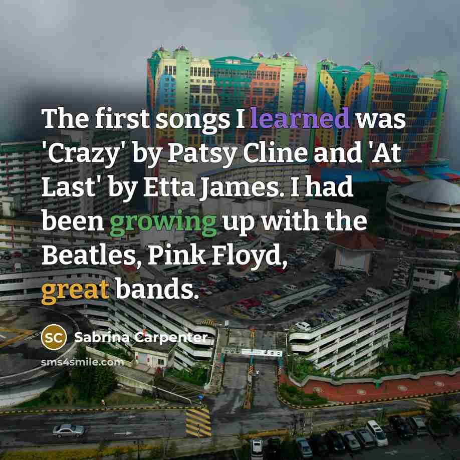 “The first songs I learned was 'Crazy' by Patsy Cline…” quote by Sabrina Carpenter