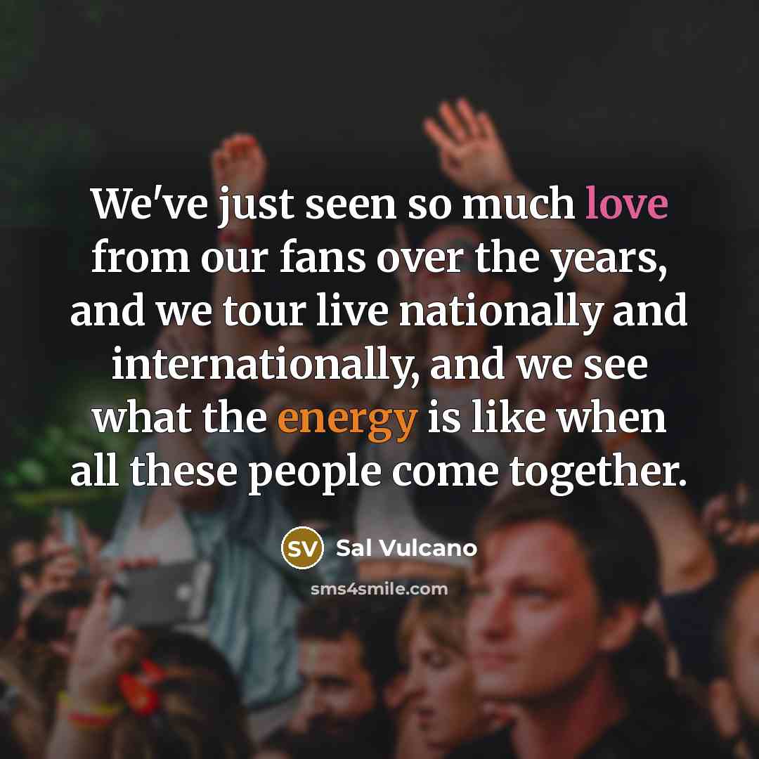 “We've just seen so much love from our fans over…” quote by Sal Vulcano