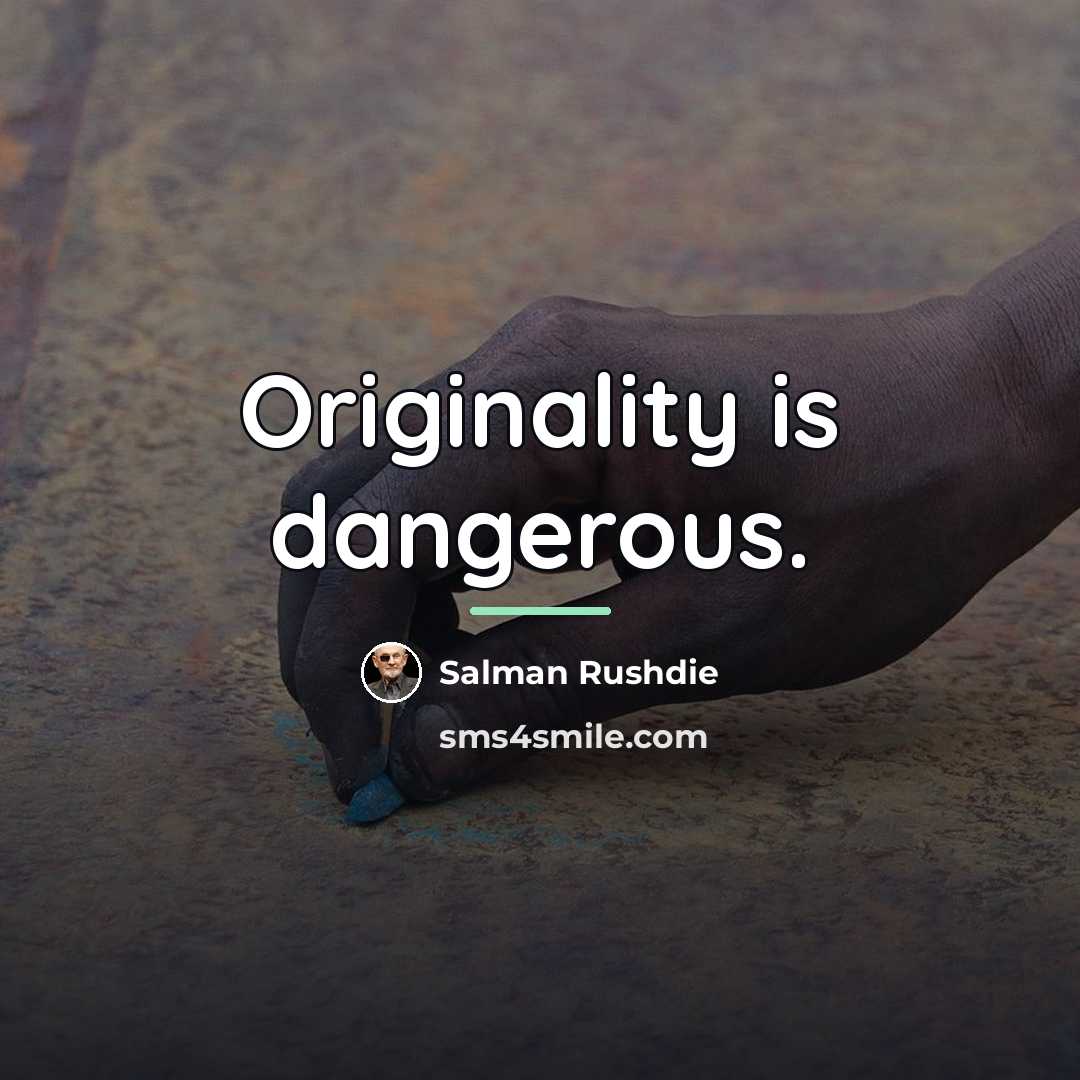 “Originality is dangerous.…” quote by Salman Rushdie