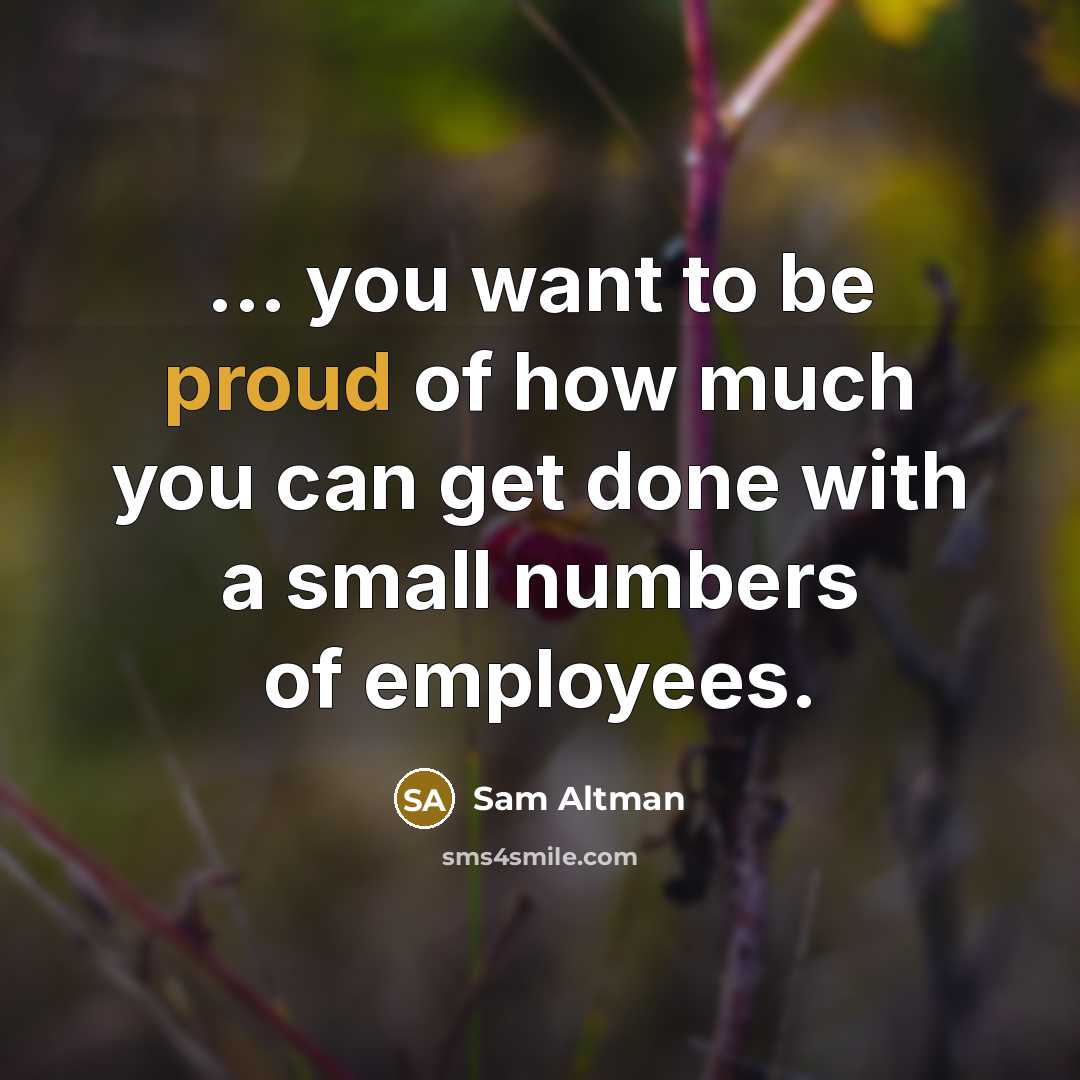 “... you want to be proud of how much you…” quote by Sam Altman