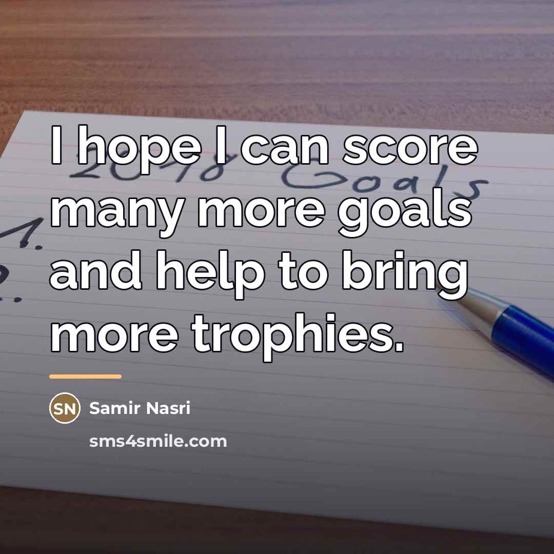 “I hope I can score many more goals and help…” quote by Samir Nasri