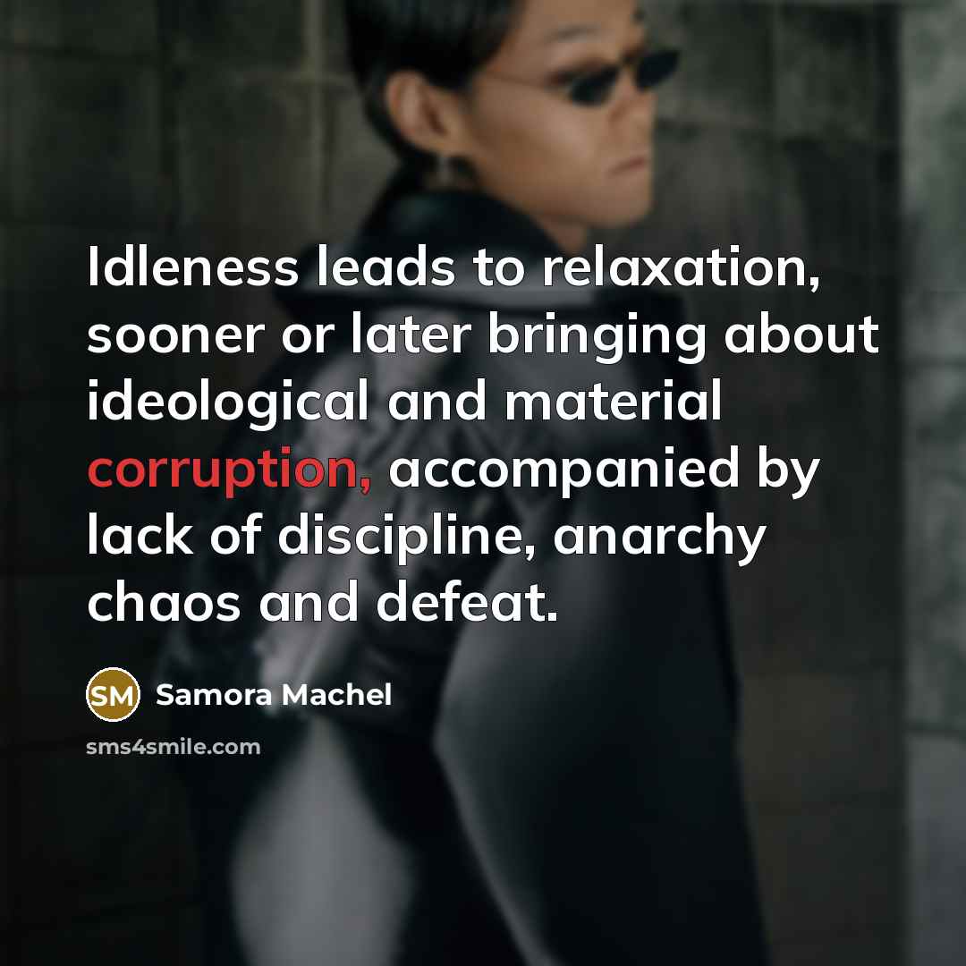 “Idleness leads to relaxation, sooner or later bringing about ideological…” quote by Samora Machel
