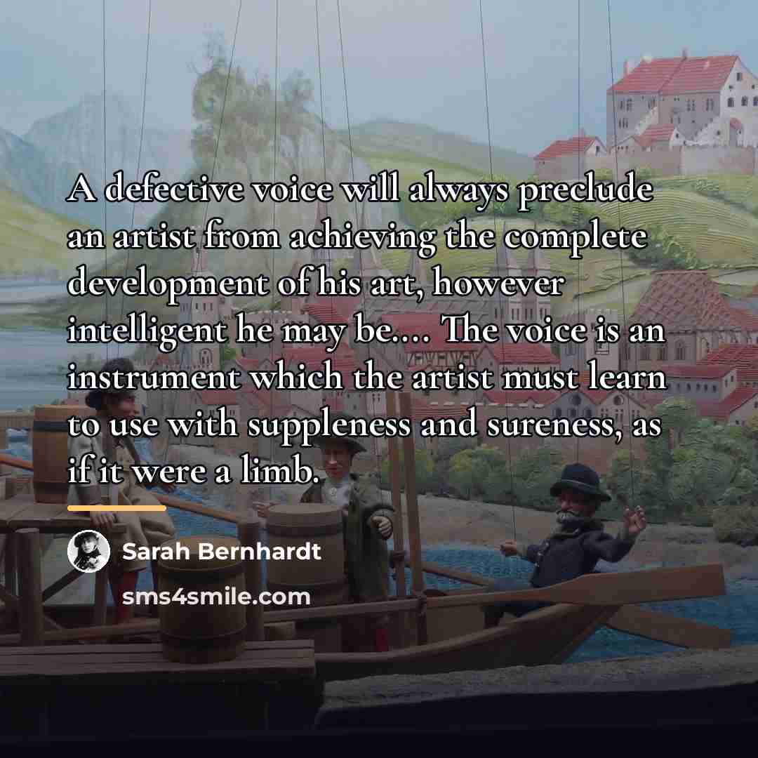 “A defective voice will always preclude an artist from achieving…” quote by Sarah Bernhardt