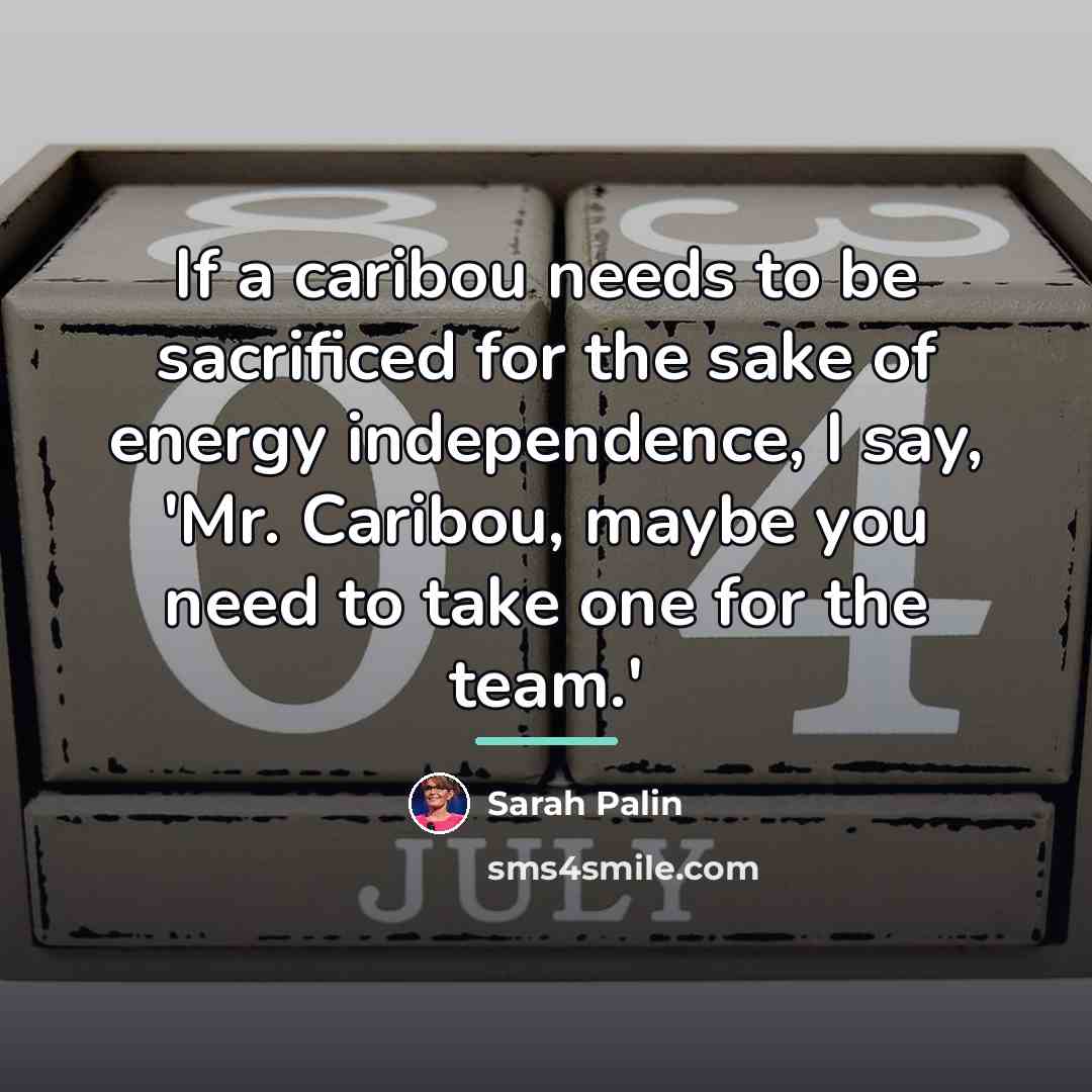 “If a caribou needs to be sacrificed for the sake…” quote by Sarah Palin