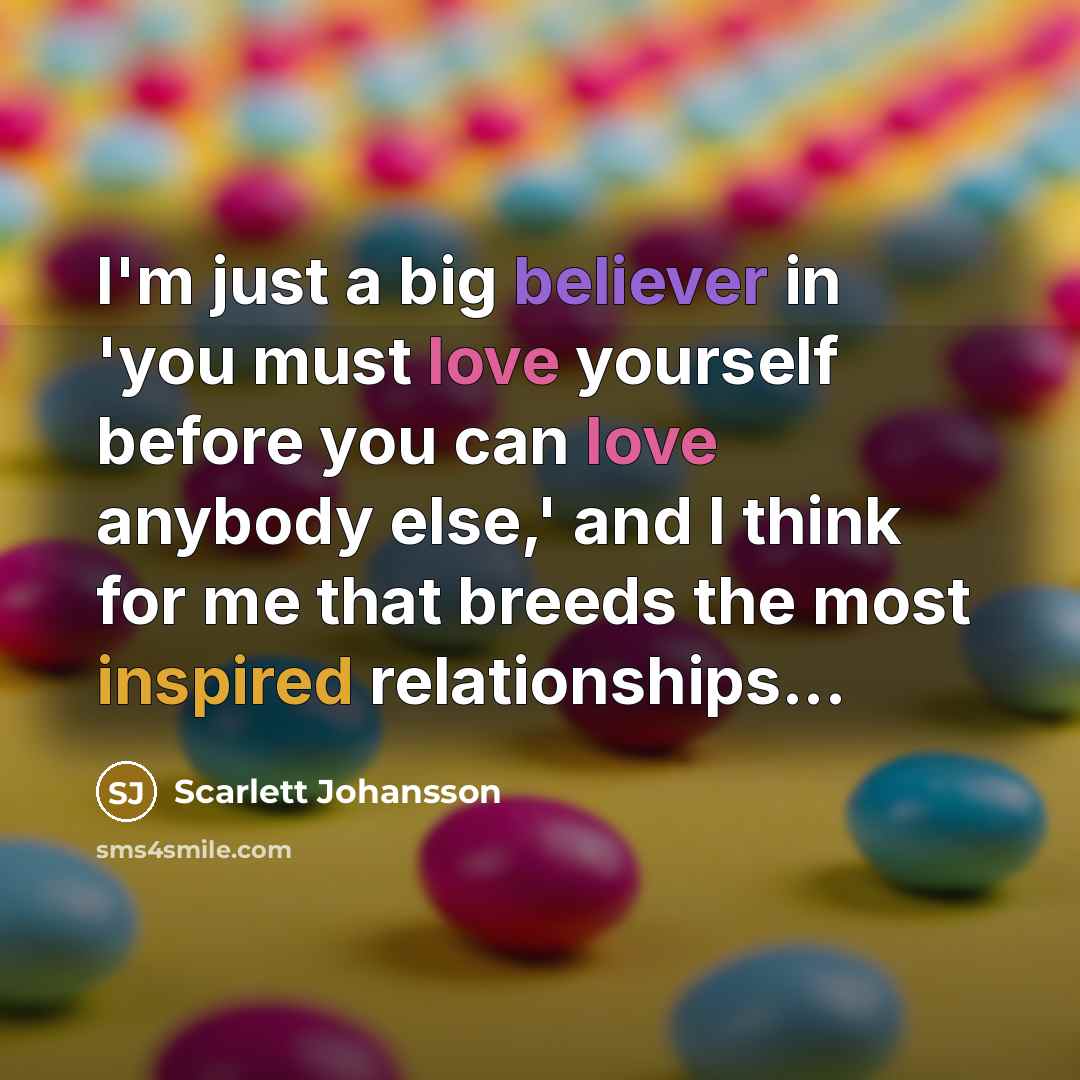 “I'm just a big believer in 'you must love yourself…” quote by Scarlett Johansson