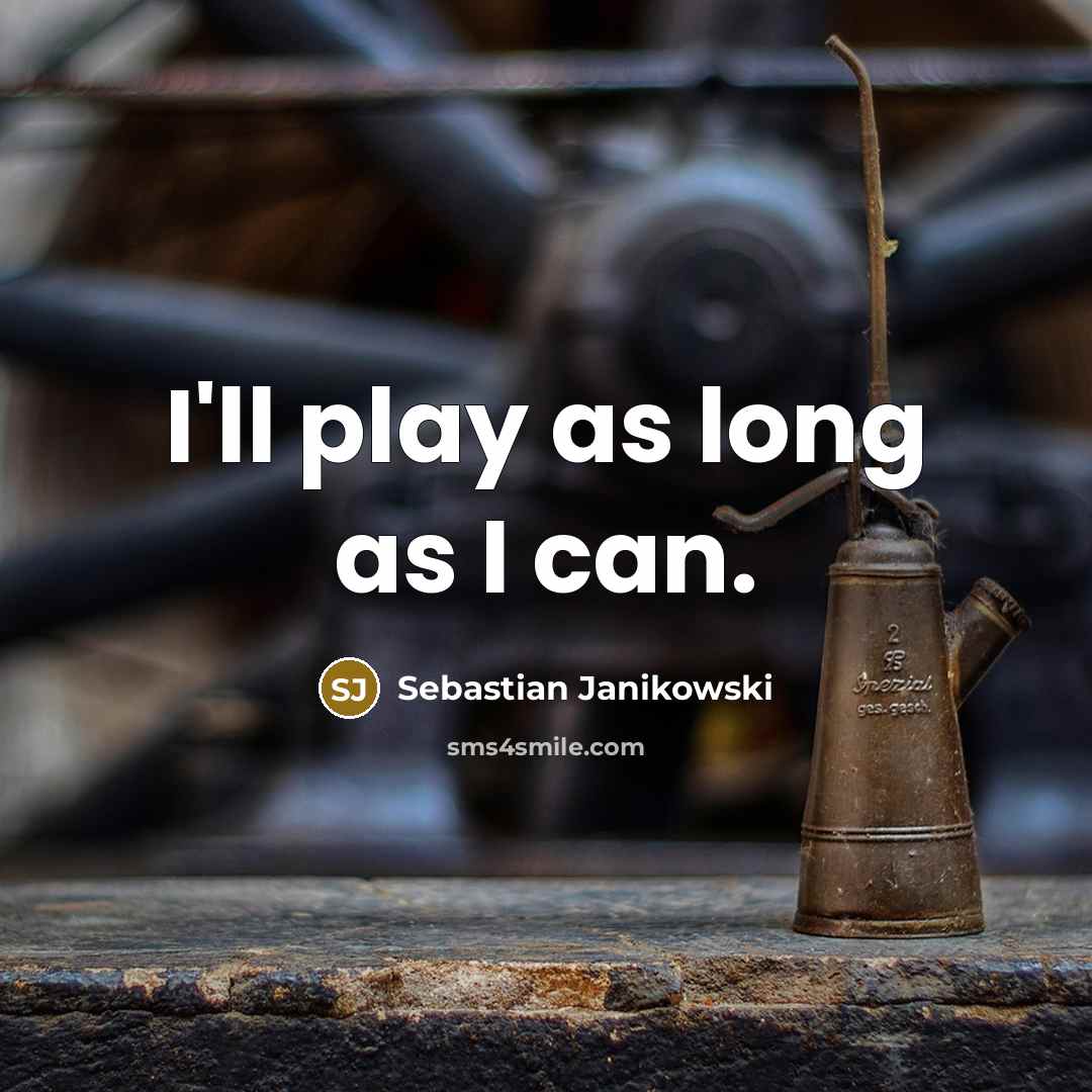 “I'll play as long as I can.” quote by Sebastian Janikowski