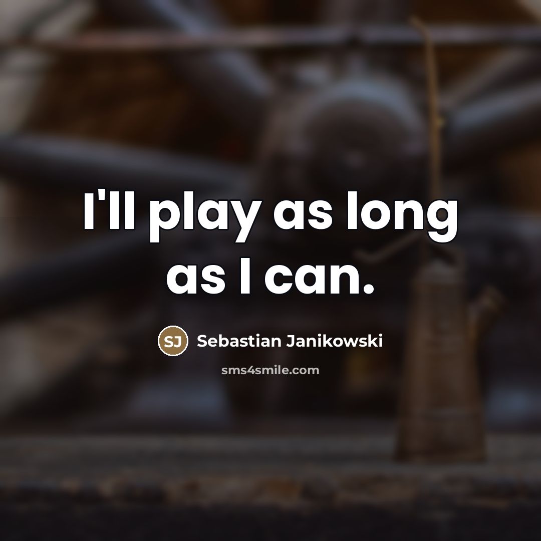“I'll play as long as I can.…” quote by Sebastian Janikowski