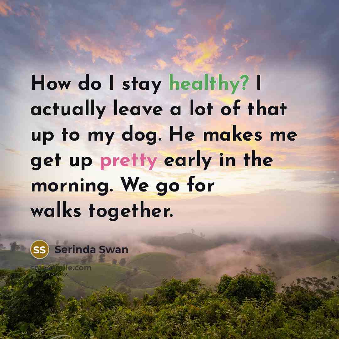 “How do I stay healthy? I actually leave a lot…” quote by Serinda Swan