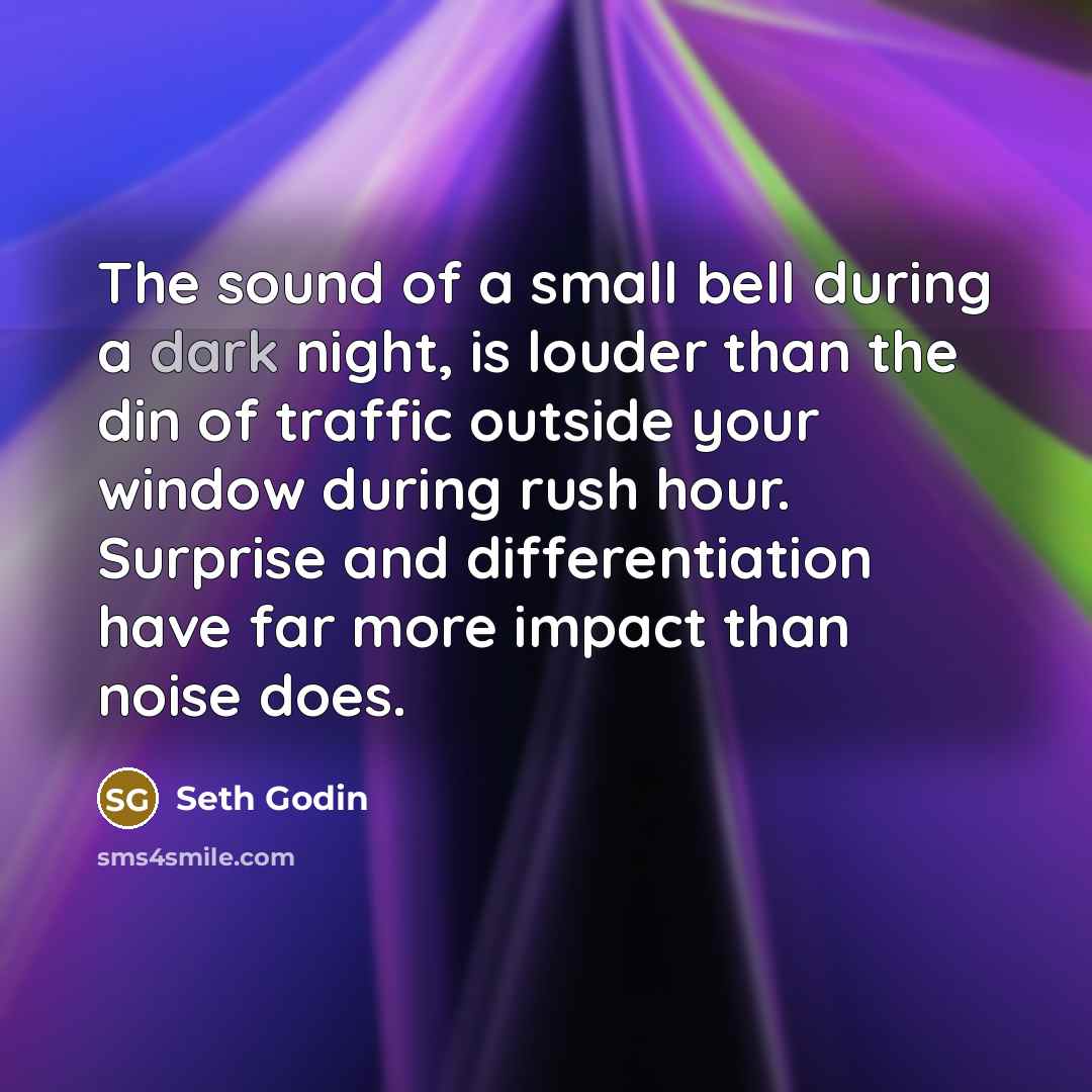 “The sound of a small bell during a dark night,…” quote by Seth Godin