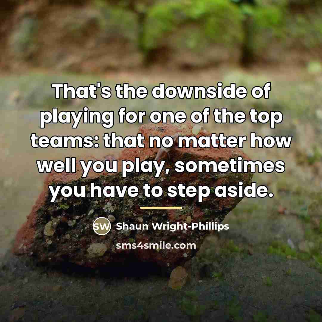 “That's the downside of playing for one of the top…” quote by Shaun Wright-Phillips