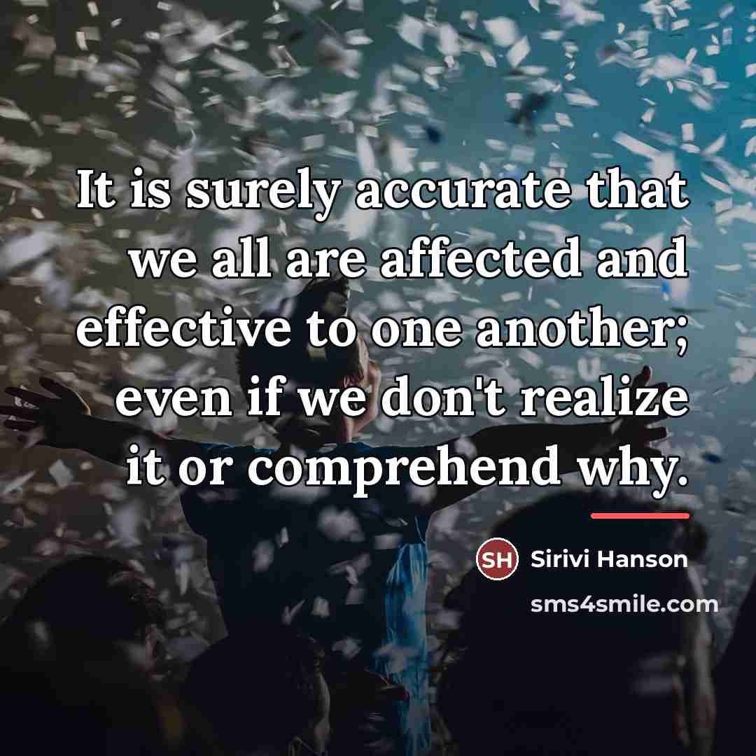 “It is surely accurate that we all are affected and…” quote by Sirivi Hanson