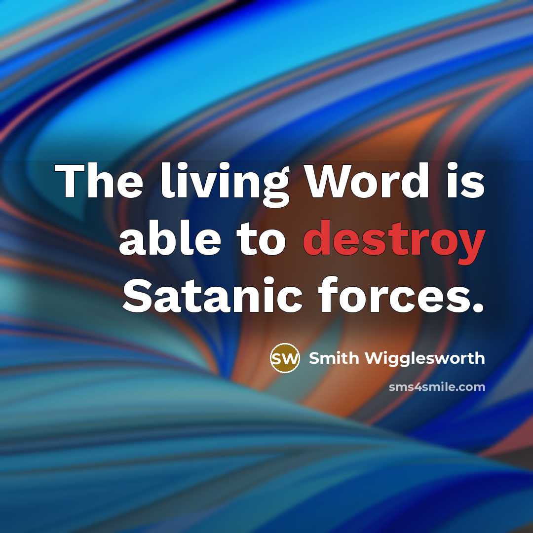 “The living Word is able to destroy Satanic forces.…” quote by Smith Wigglesworth