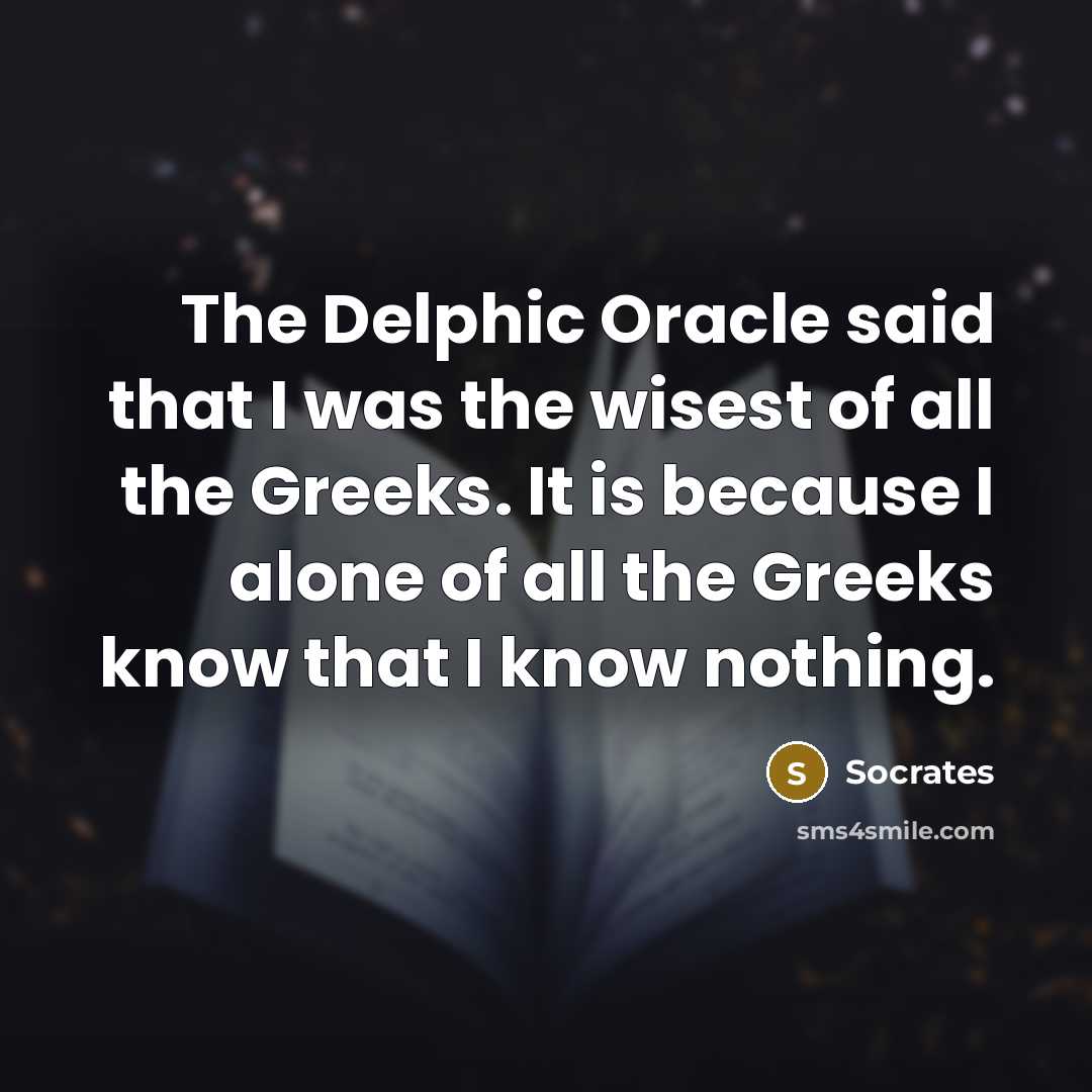 “The Delphic Oracle said that I was the wisest of…” quote by Socrates