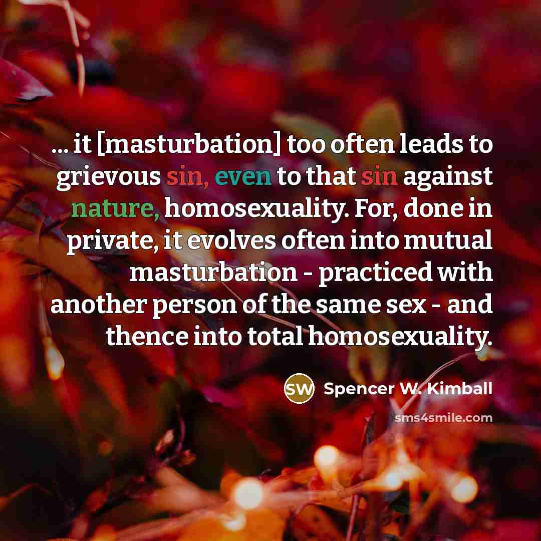 “... it [masturbation] too often leads to grievous sin, even…” quote by Spencer W. Kimball