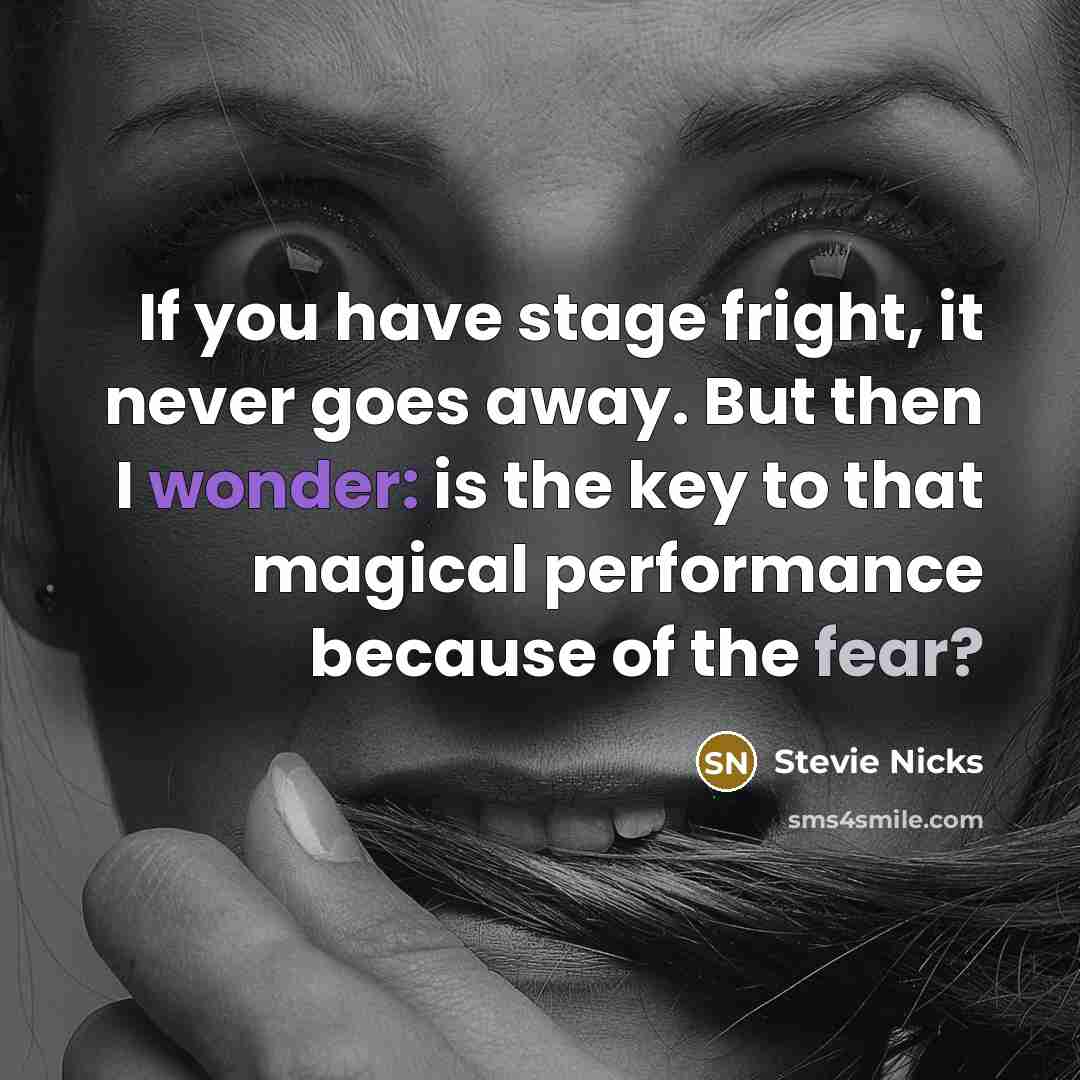 “If you have stage fright, it never goes away. But…” quote by Stevie Nicks