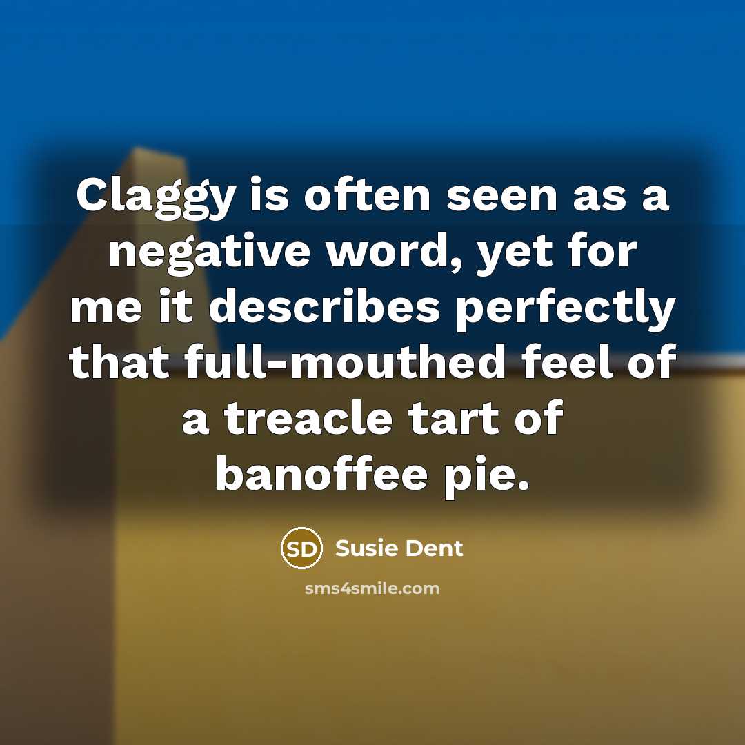 “Claggy is often seen as a negative word, yet for…” quote by Susie Dent