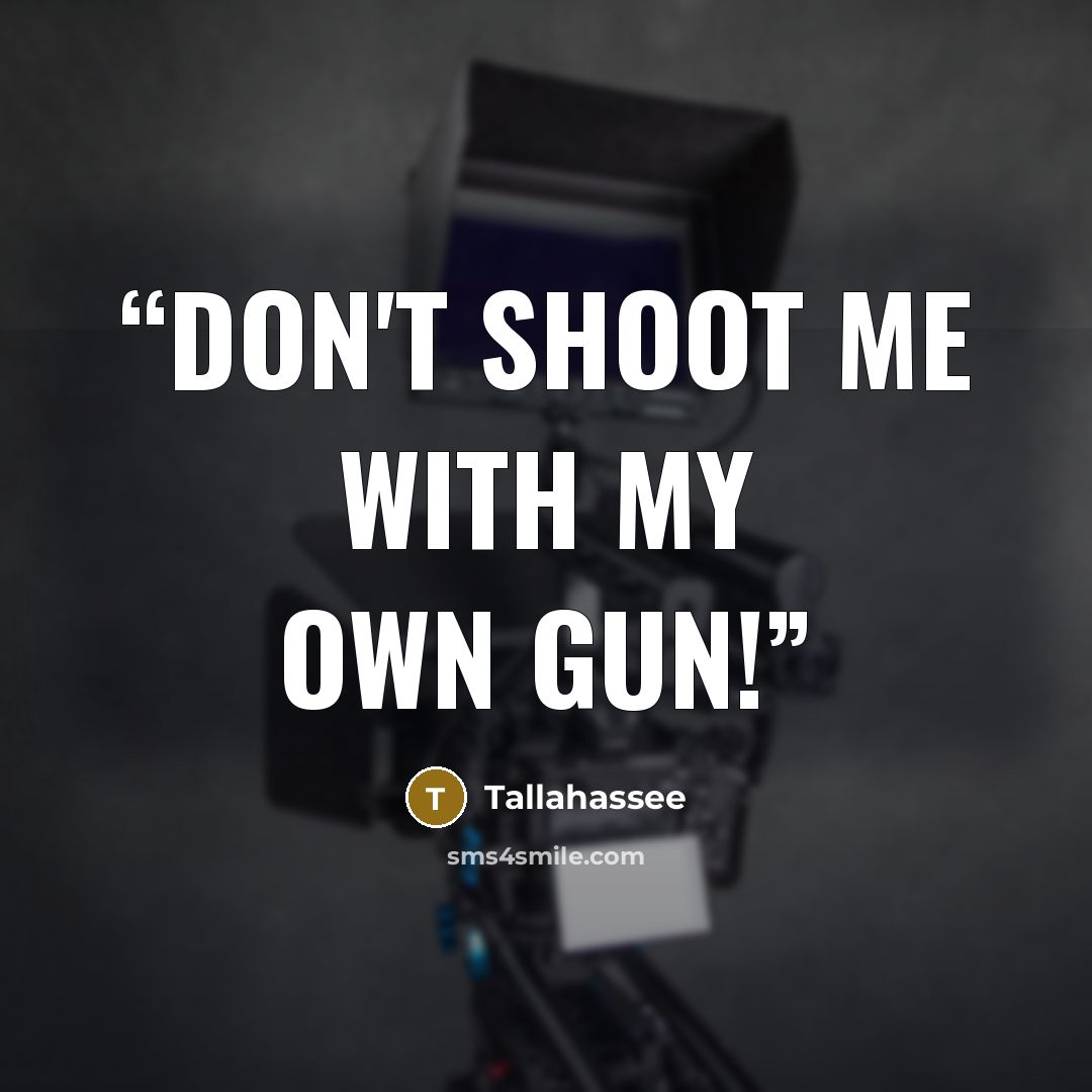 “Don't shoot me with my own gun!” quote by Tallahassee