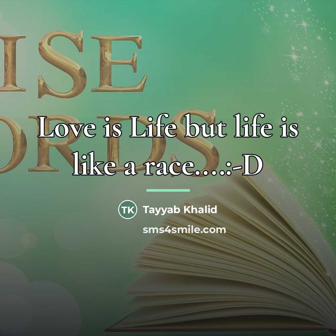 “Love is Life but life is like a race....:-D…” quote by Tayyab Khalid