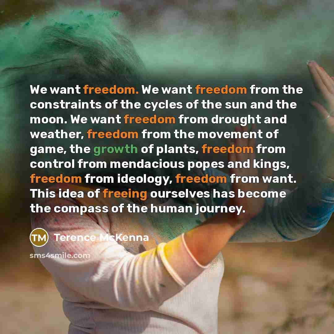 “We want freedom. We want freedom from the constraints of…” quote by Terence McKenna