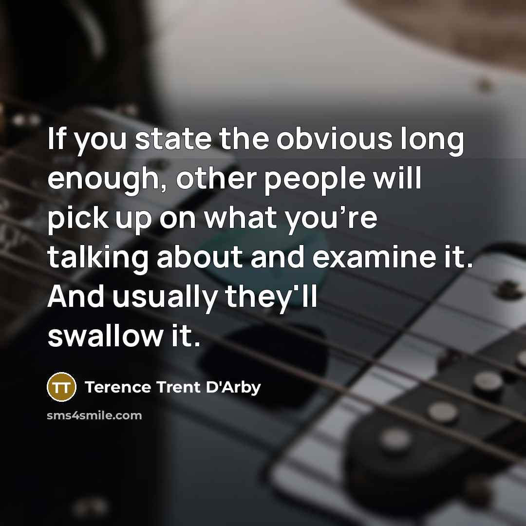 “If you state the obvious long enough, other people will…” quote by Terence Trent D'Arby