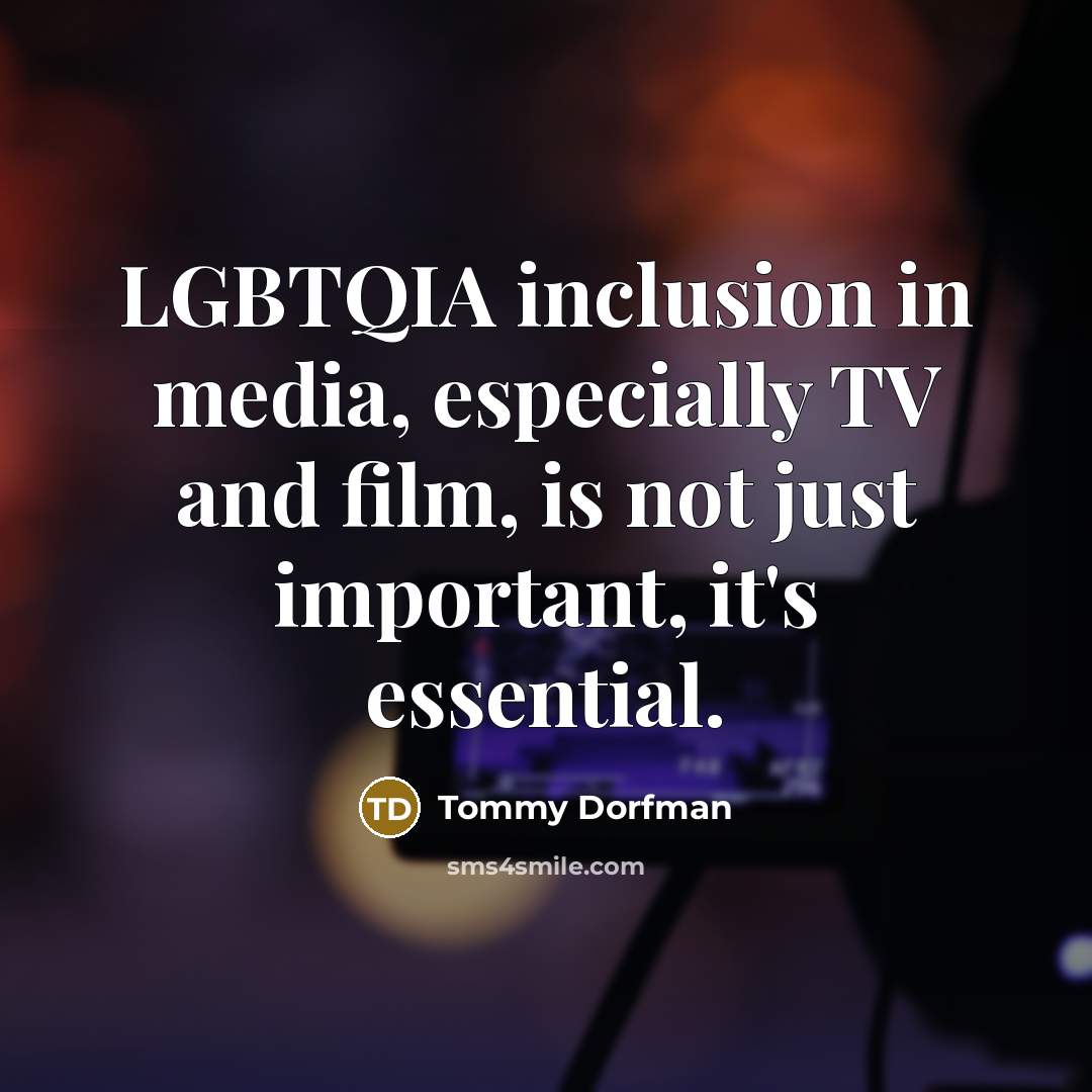 “LGBTQIA inclusion in media, especially TV and film, is not…” quote by Tommy Dorfman