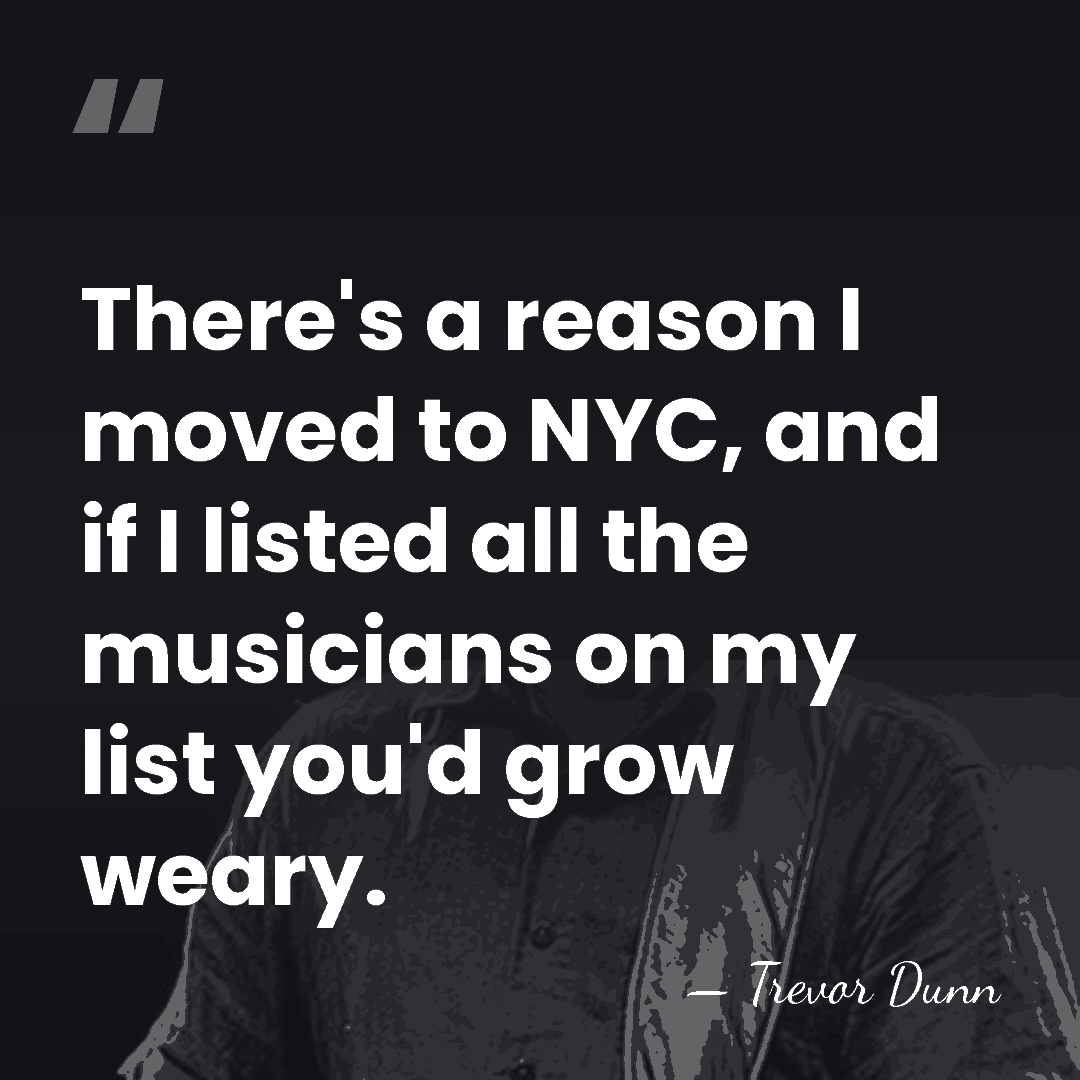 There's a reason I moved to NYC, and if I listed all&hellip; - Trevor Dunn