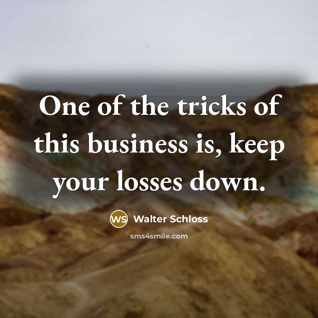 “One of the tricks of this business is, keep your…” quote by Walter Schloss
