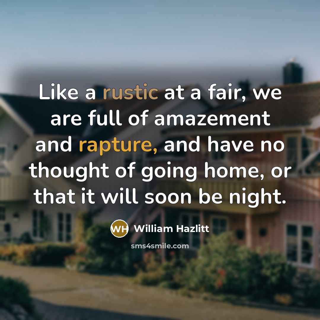 “Like a rustic at a fair, we are full of…” quote by William Hazlitt