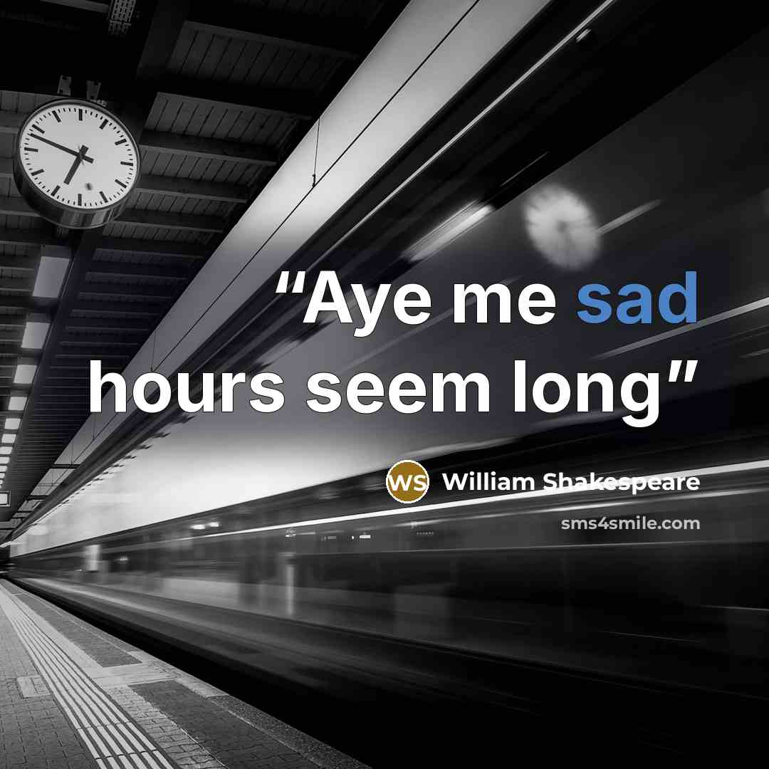 “Aye me sad hours seem long” quote by William Shakespeare