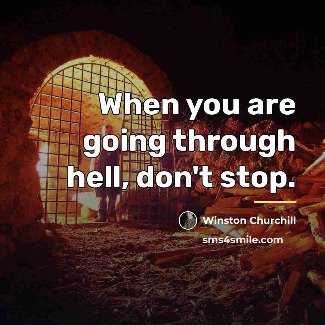 “When you are going through hell, don't stop.…” quote by Winston Churchill