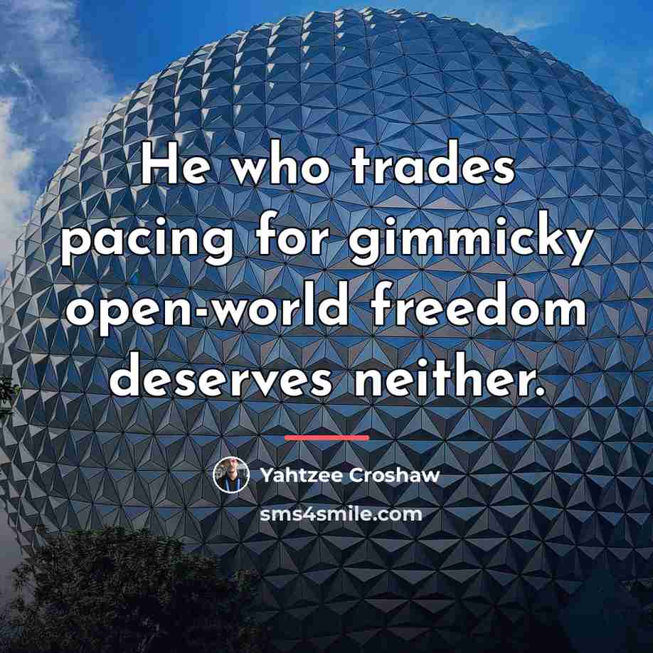“He who trades pacing for gimmicky open-world freedom deserves neither.…” quote by Yahtzee Croshaw