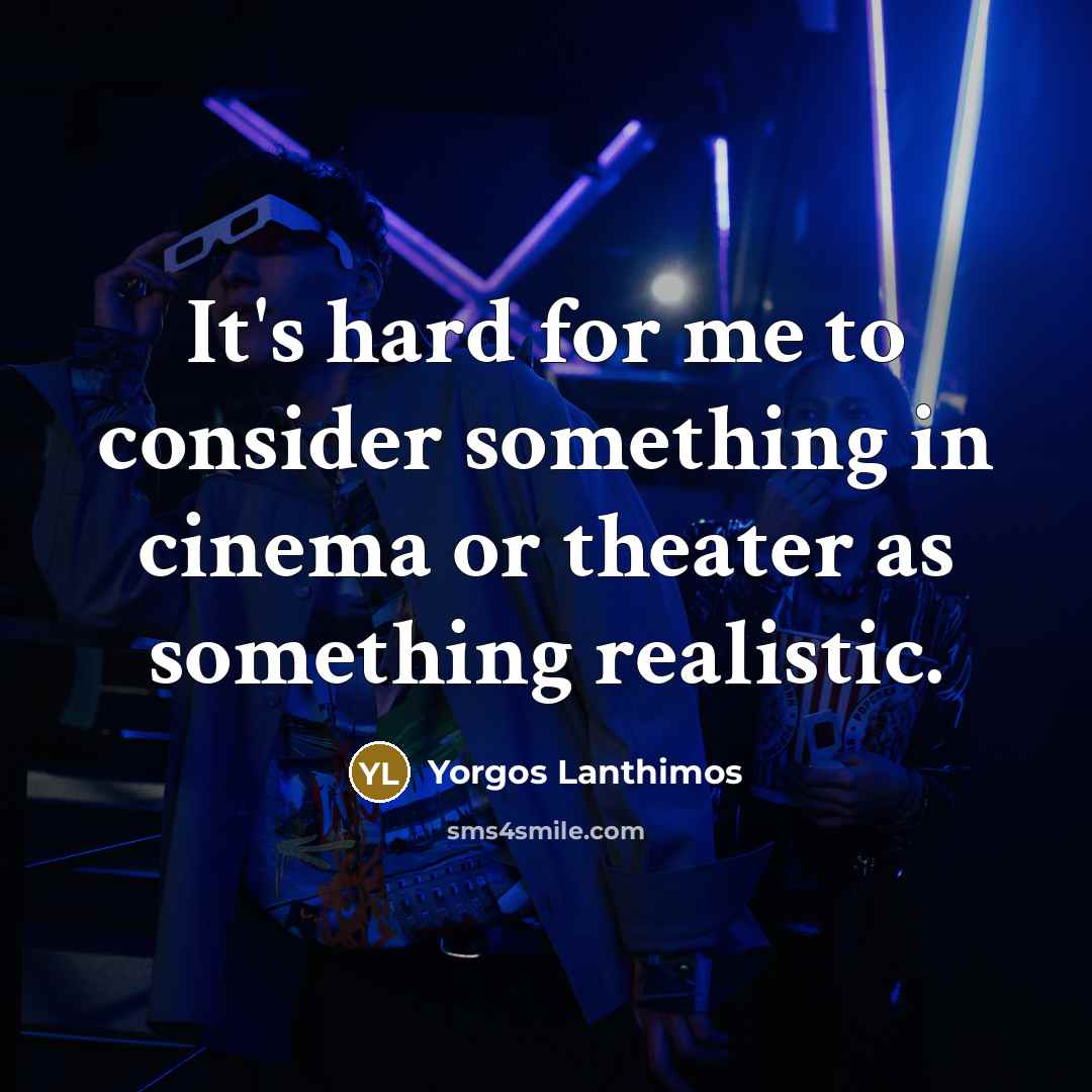 “It's hard for me to consider something in cinema or…” quote by Yorgos Lanthimos