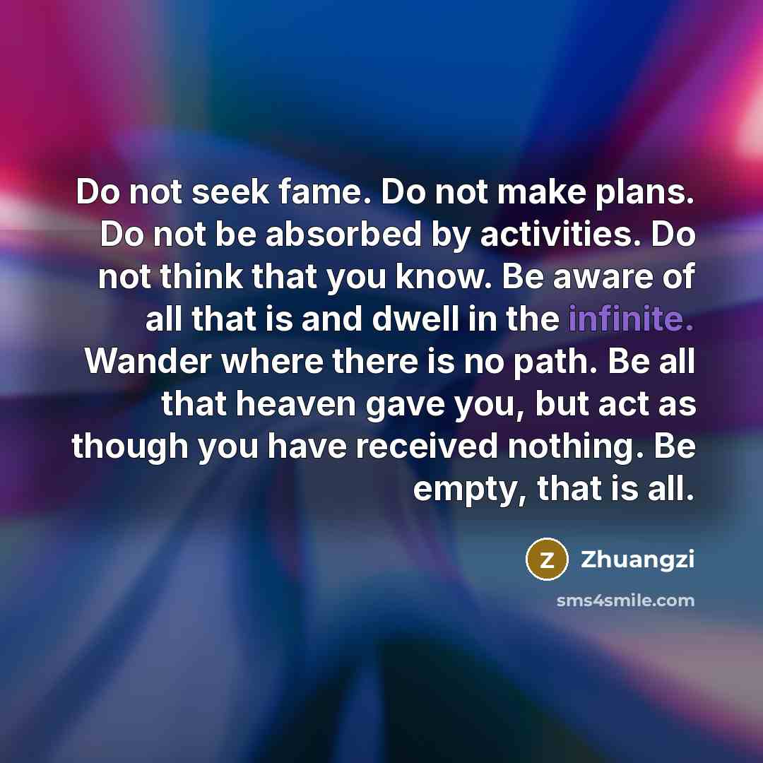 “Do not seek fame. Do not make plans. Do not…” quote by Zhuangzi