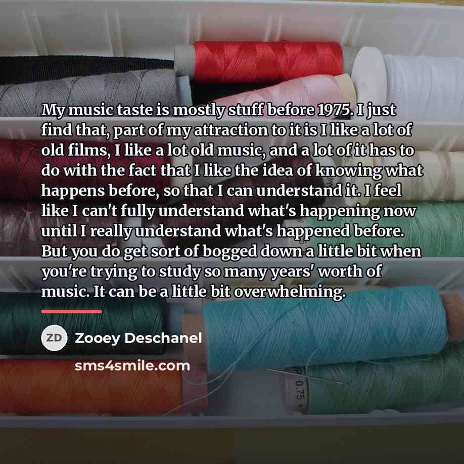 “My music taste is mostly stuff before 1975. I just…” quote by Zooey Deschanel