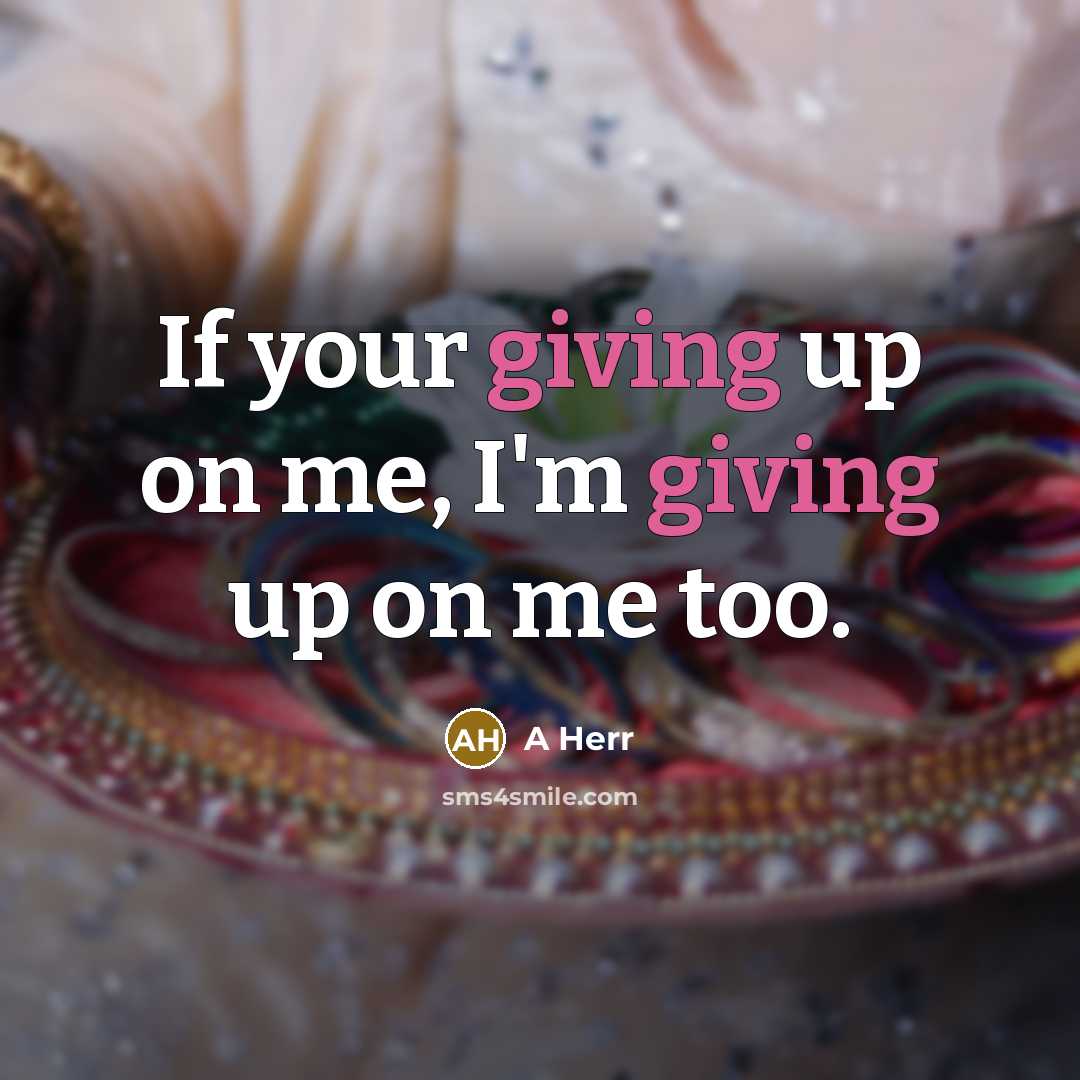 “If your giving up on me, I'm giving up on…” quote by A Herr