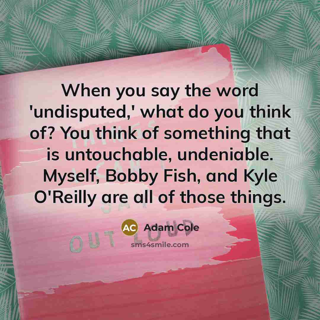 “When you say the word 'undisputed,' what do you think…” quote by Adam Cole