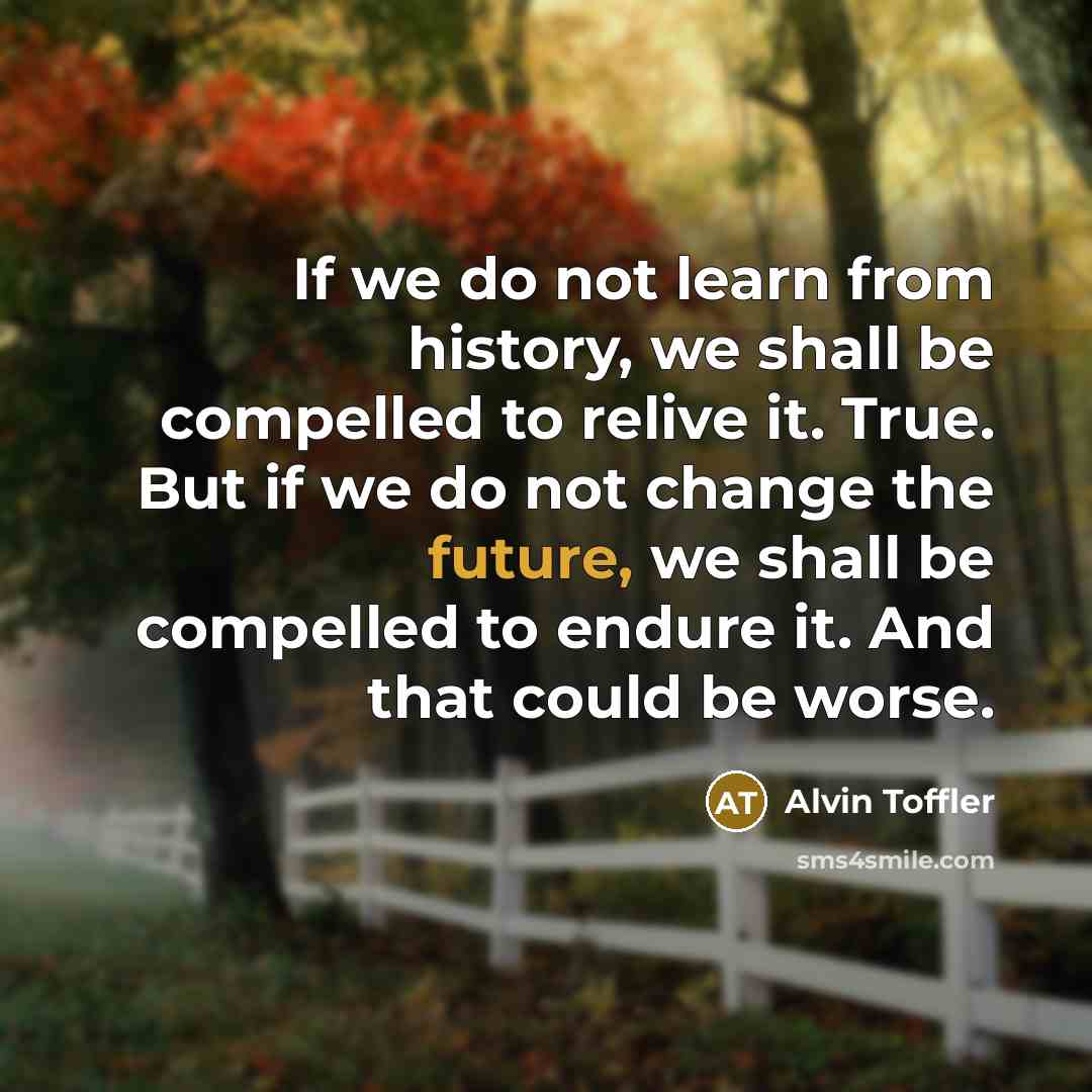 “If we do not learn from history, we shall be…” quote by Alvin Toffler