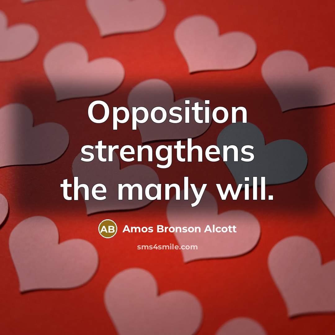 “Opposition strengthens the manly will.…” quote by Amos Bronson Alcott
