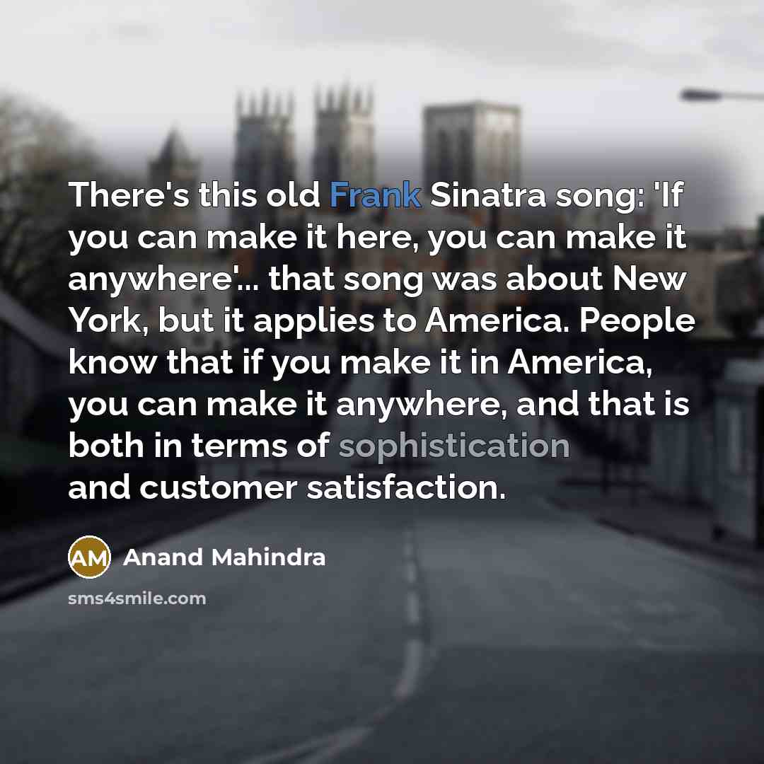 “There's this old Frank Sinatra song: 'If you can make…” quote by Anand Mahindra