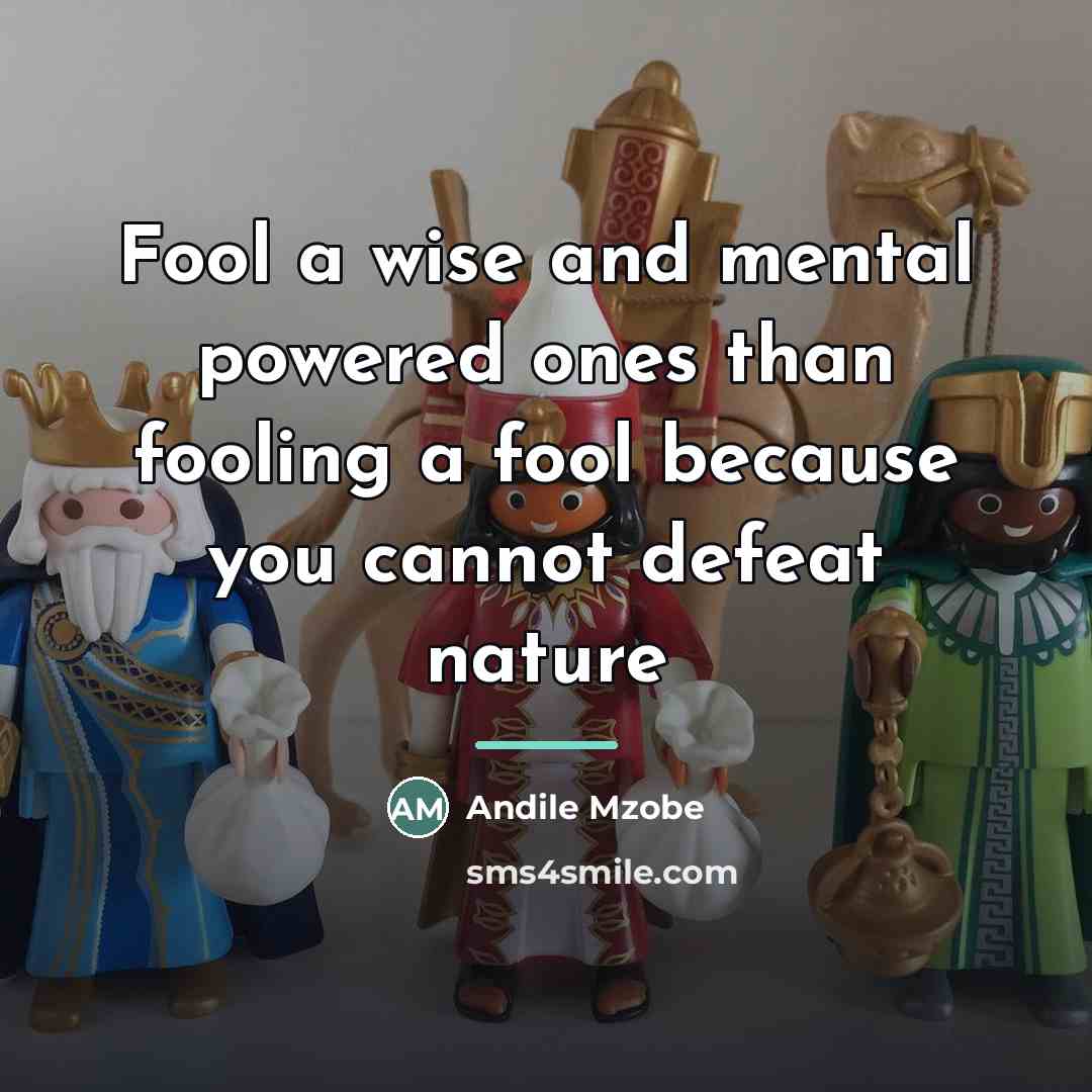 “Fool a wise and mental powered ones than fooling a…” quote by Andile Mzobe