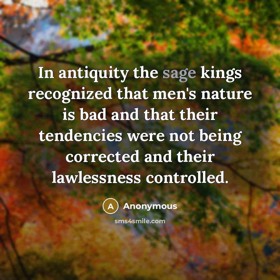 “In antiquity the sage kings recognized that men's nature is…” quote by Anonymous